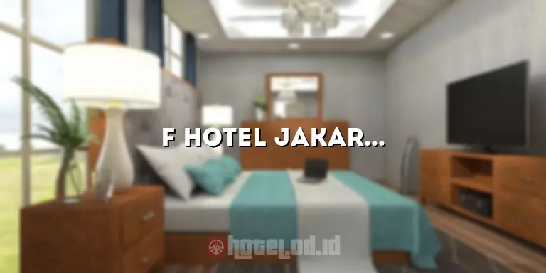F Hotel Jakarta: Penginapan Mewah dan Nyaman di Tengah Kota