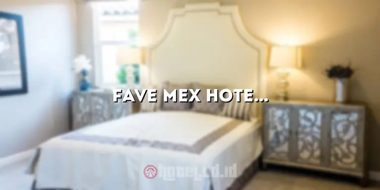 Fave Mex Hotel: Hotel Meksiko yang Menjadi Pilihan Utama Para Wisatawan