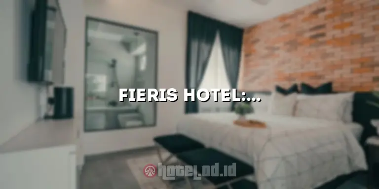 Fieris Hotel: Penginapan Mewah dengan Pelayanan Terbaik di Kota