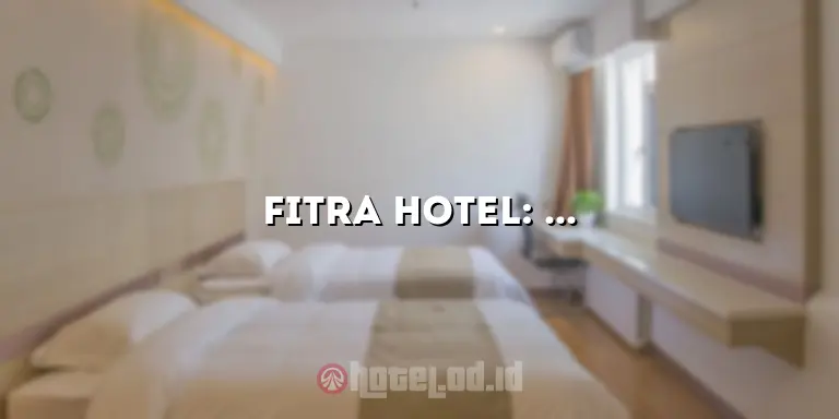 Fitra Hotel: Penginapan Nyaman di Tepi Pantai dengan Pelayanan Terbaik