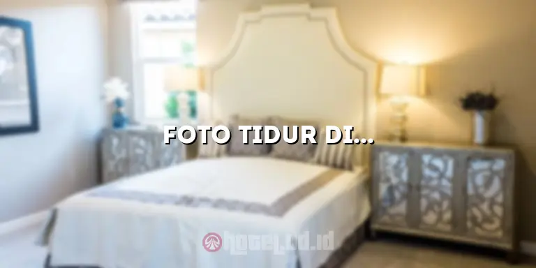 Foto Tidur di Hotel: Menikmati Kenyamanan dan Keindahan dalam Setiap Detik