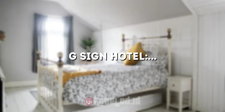 G Sign Hotel: Penginapan Mewah dengan Pemandangan Spektakuler
