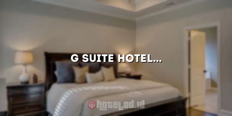 G Suite Hotel Surabaya: Penginapan Mewah dan Nyaman untuk Liburan Anda