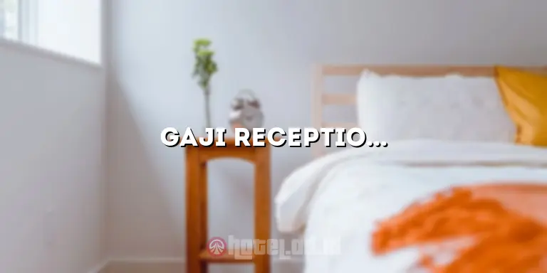Gaji Reception Hotel: Panduan Lengkap untuk Menjadi Seorang Resepsionis Hotel yang Sukses