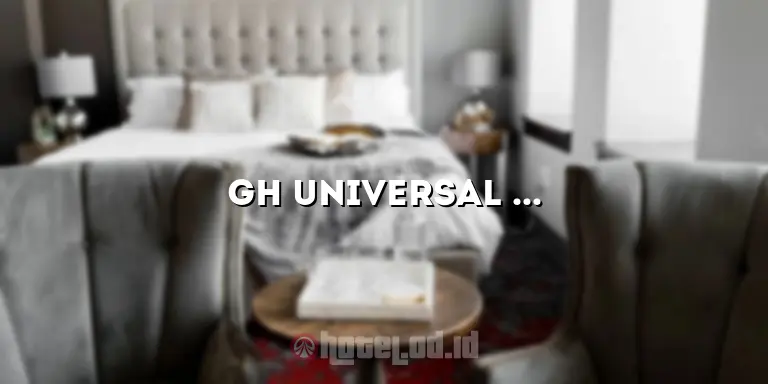 Gh Universal Hotel: Pengalaman Luar Biasa di Tengah Kemewahan