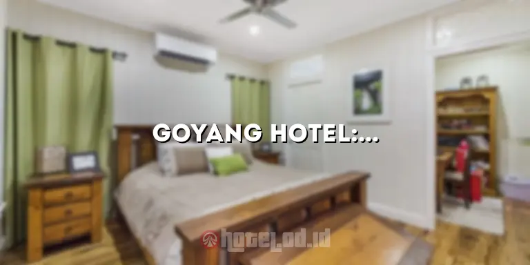 Goyang Hotel: Menawarkan Pengalaman Menginap yang Tak Terlupakan!