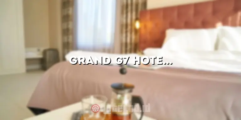 Grand G7 Hotel Kemayoran: Penginapan Mewah dengan Pelayanan Terbaik