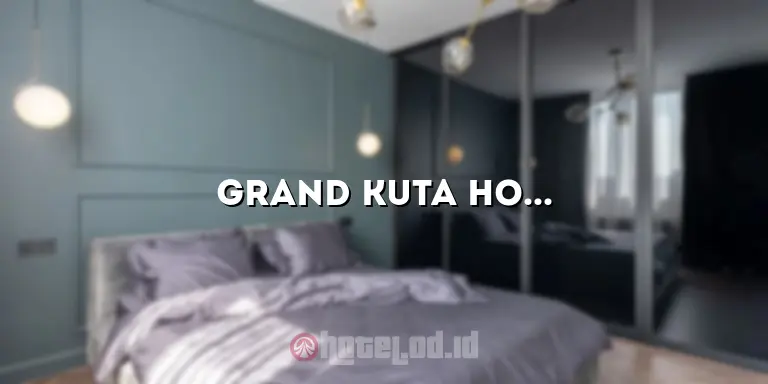 Grand Kuta Hotel and Residence: Menginap dengan Kenyamanan dan Kemewahan di Tengah Kehidupan Kota