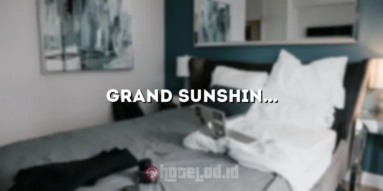 Grand Sunshine Hotel: Mewahnya Penginapan di Tengah Kota