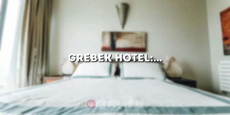 Grebek Hotel: Menjelajahi Pengalaman Menginap yang Unik dan Berbeda