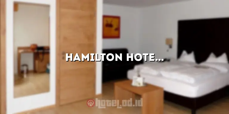 Hamilton Hotel: Menginap dengan Kenyamanan dan Kemewahan