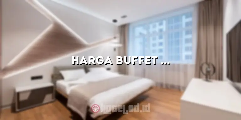 Harga Buffet Hotel Mulia: Menikmati Hidangan Lezat dengan Harga Terjangkau