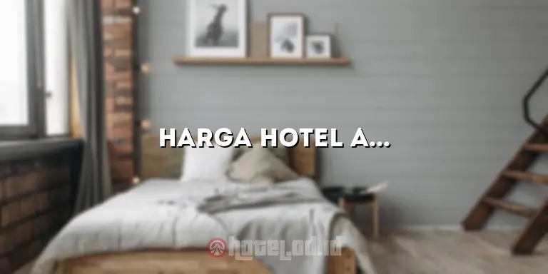 Harga Hotel Aston Purwokerto: Penginapan Berkualitas di Tengah Kota