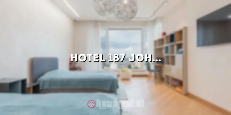 Hotel 187 Johor Bahru: Penginapan Luar Biasa untuk Pengalaman yang Tidak Terlupakan