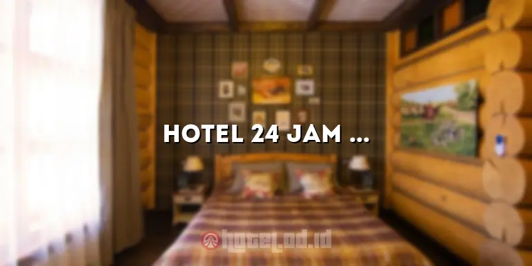 Hotel 24 Jam di Jakarta: Fasilitas Terbaik dan Layanan yang Tak Tergantikan