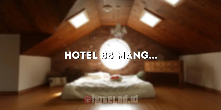 Hotel 88 Mangga Dua: Penginapan yang Nyaman dan Terjangkau di Jakarta
