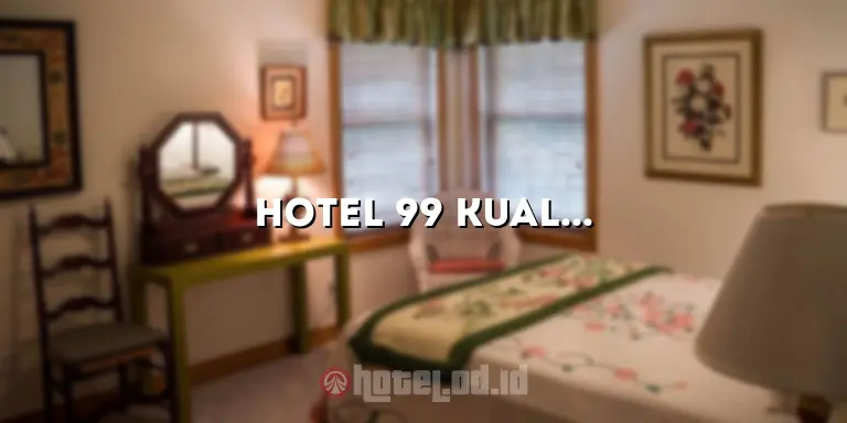 Hotel 99 Kuala Lumpur: Akomodasi Mewah di Jantung Kota