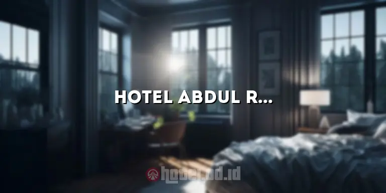Hotel Abdul Rahman: Penginapan Mewah di Tengah Kota yang Menawarkan Kenyamanan Tak Terkalahkan