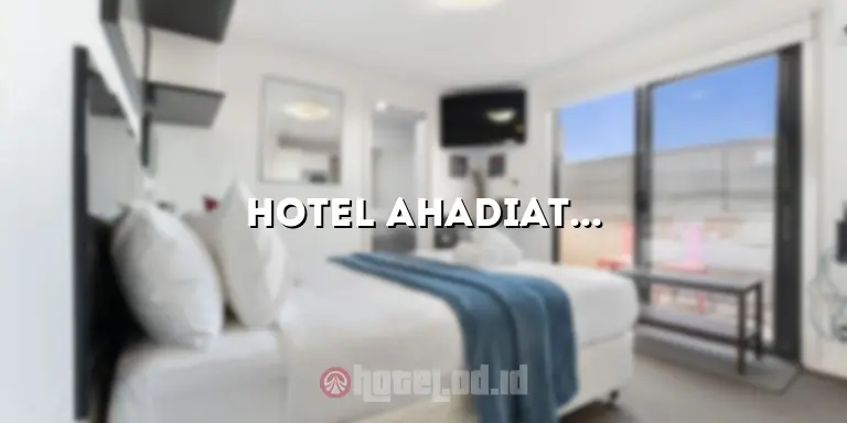 Hotel Ahadiat Bandung: Penginapan Nyaman dan Terjangkau di Kota Bandung