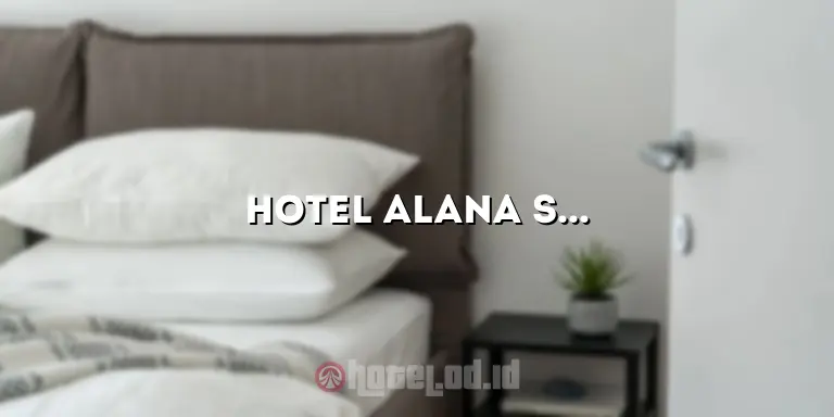Hotel Alana Surakarta: Penginapan Mewah di Tengah Kota yang Menakjubkan