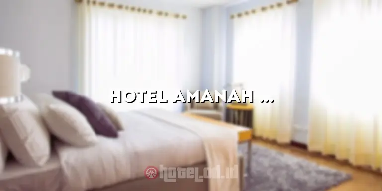 Hotel Amanah Sejahtera: Akomodasi Nyaman di Tengah Kota