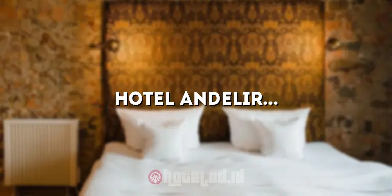Hotel Andelir Bandung: Penginapan Terbaik untuk Menginap di Kota Bandung