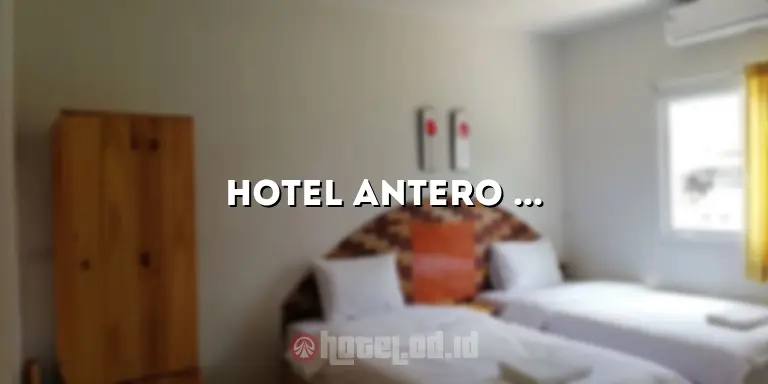 Hotel Antero Cikarang: Penginapan Nyaman di Tengah Kota Industri
