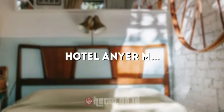 Hotel Anyer Murah dan Bagus: Tempat Menginap yang Nyaman dan Terjangkau