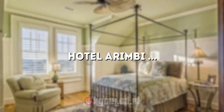 Hotel Arimbi Kebon Kelapa: Penginapan yang Nyaman dan Menyenangkan di Pusat Kota