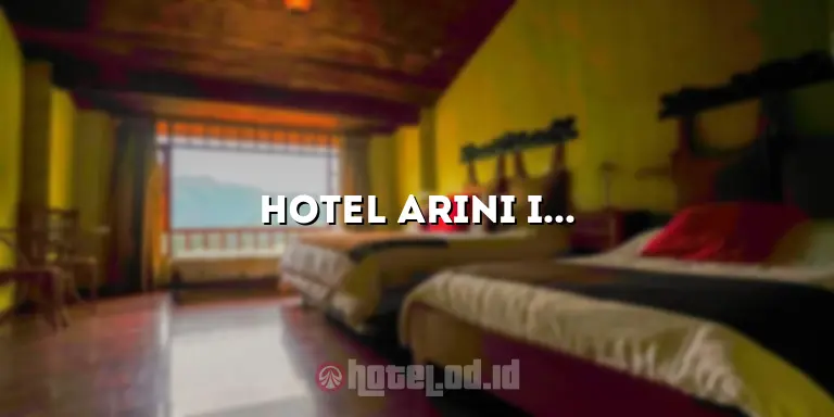 Hotel Arini I: Penginapan Terbaik dengan Kenyamanan dan Layanan Terbaik
