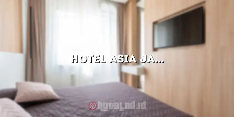 Hotel Asia Jaya Sarangan: Pesona Penginapan di Destinasi Wisata Sarangan