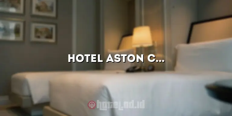 Hotel Aston Cirebon: Penginapan Mewah di Jantung Kota Cirebon