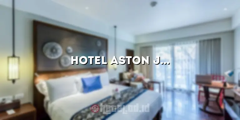Hotel Aston Jakarta Utara: Penginapan Mewah dan Nyaman di Tengah Ibukota