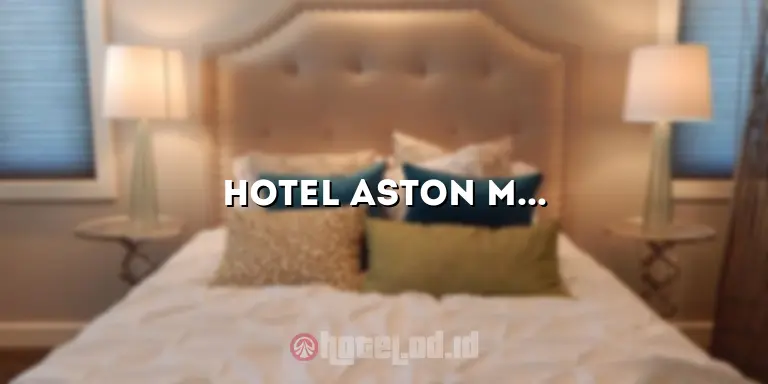 Hotel Aston Manado: Penginapan Mewah di Destinasi Menakjubkan