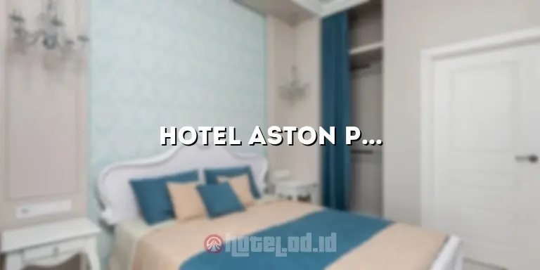 Hotel Aston Pangkalpinang: Penginapan Nyaman di Tengah Kota