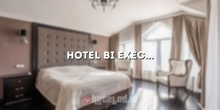 Hotel BI Executive: Pengalaman Mewah dalam Layanan Hotel Terbaik