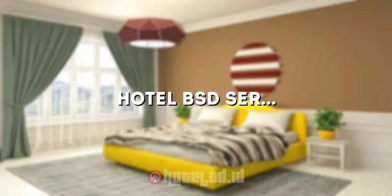 Hotel BSD Serpong: Penginapan Nyaman di Kawasan Serpong