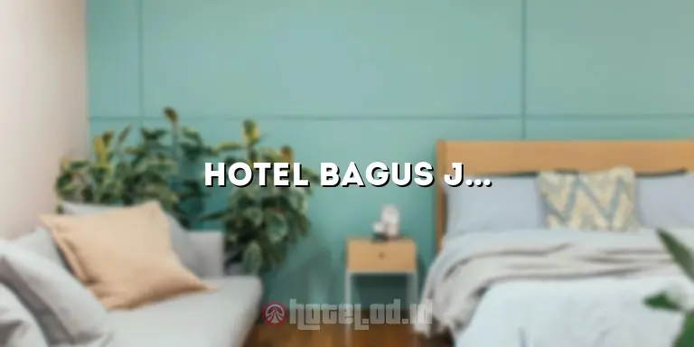 Hotel Bagus Jogja: Tempat Menginap yang Nyaman dan Terjangkau di Yogyakarta