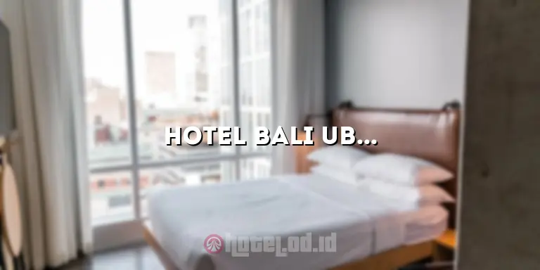 Hotel Bali Ubud: Pesona Alam yang Memikat Hati