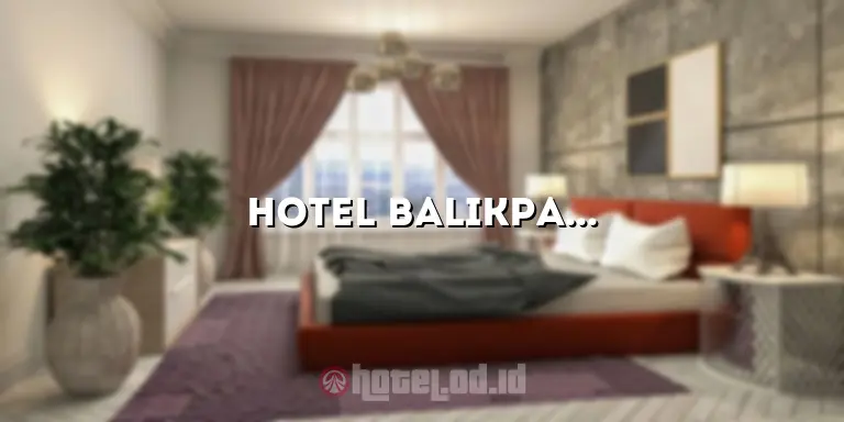 Hotel Balikpapan Dekat Pantai: Pilihan Terbaik untuk Liburan Anda