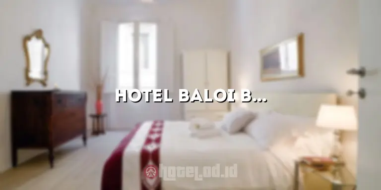 Hotel Baloi Batam: Penginapan Mewah di Destinasi Menarik