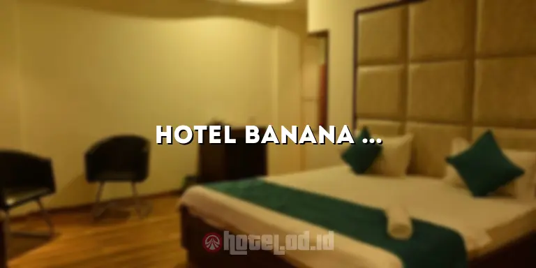 Hotel Banana Inn Bandung: Hotel Mewah dengan Pelayanan Terbaik di Jantung Kota Bandung