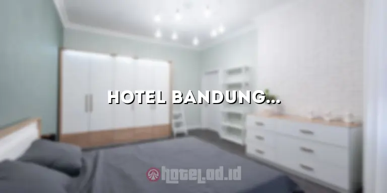 Hotel Bandung View Bagus Murah: Tempat Menginap Idaman di Kota Bandung