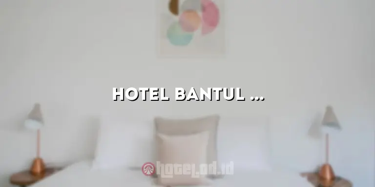 Hotel Bantul Yogyakarta: Penginapan yang Menawarkan Kenyamanan dan Keindahan