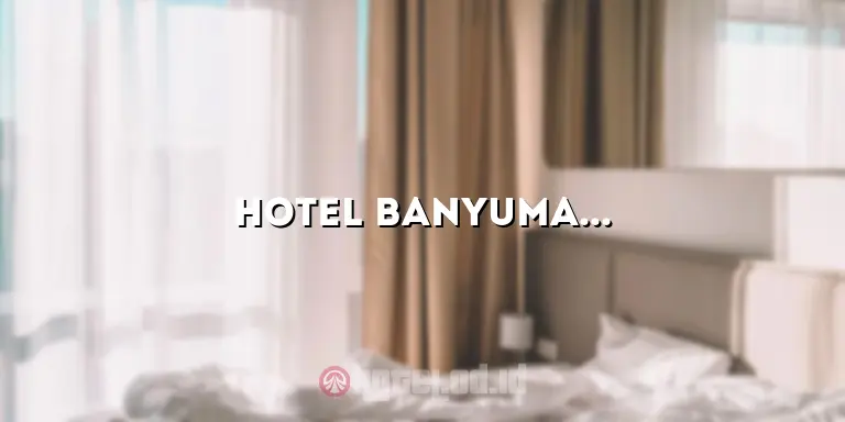 Hotel Banyumas: Penginapan Nyaman di Tengah Kota