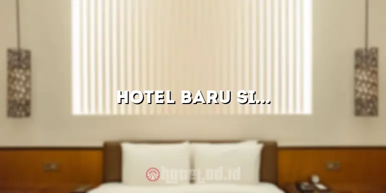 Hotel Baru Singkawang: Penginapan Terbaik di Kota Ini