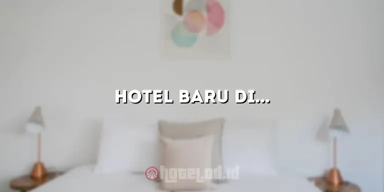 Hotel Baru di Bukittinggi: Tempat Menginap yang Nyaman dan Berkelas