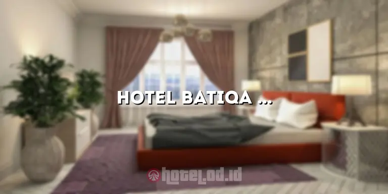 Hotel Batiqa Surabaya: Penginapan Mewah di Jantung Kota