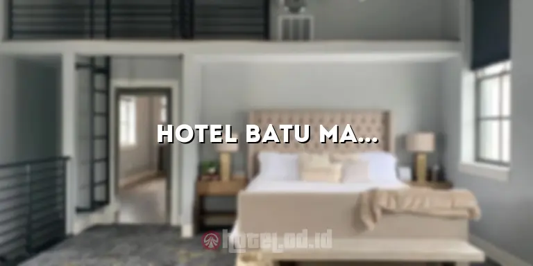 Hotel Batu Malang: Mengungkap Keindahan dan Keistimewaan Penginapan di Kota Batu