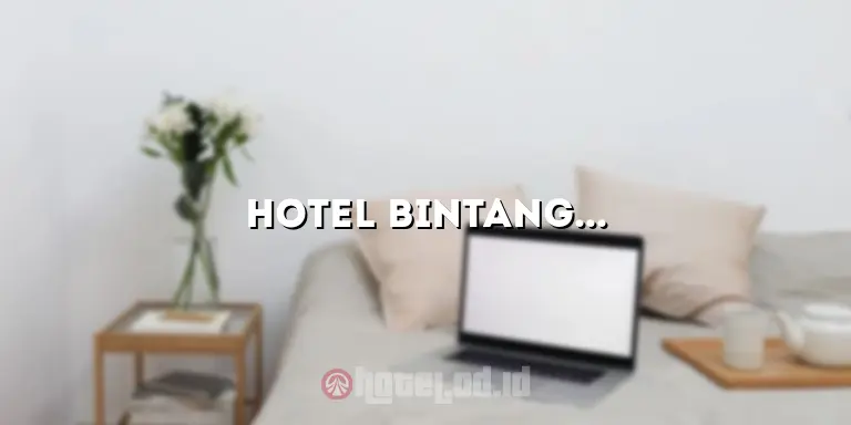 Hotel Bintang 2 Terdekat: Menginap di Akomodasi yang Nyaman dan Terjangkau